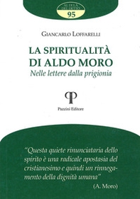 La spiritualità di Aldo Moro. Nelle lettere dalla prigionia - Librerie.coop