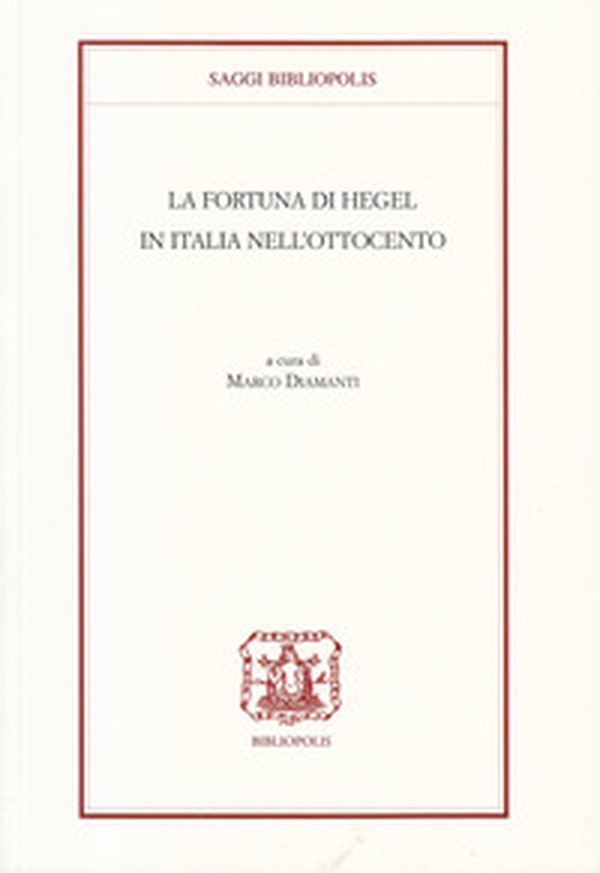 La fortuna di Hegel in Italia nell'Ottocento - Librerie.coop La fortuna di Hegel in Italia nell'Ottocento - Librerie.coop