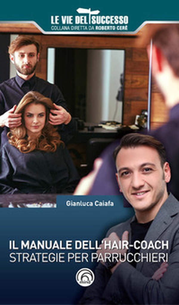 Il manuale dell'hair-coach. Strategie per parrucchieri - Librerie.coop Il manuale dell'hair-coach. Strategie per parrucchieri - Librerie.coop