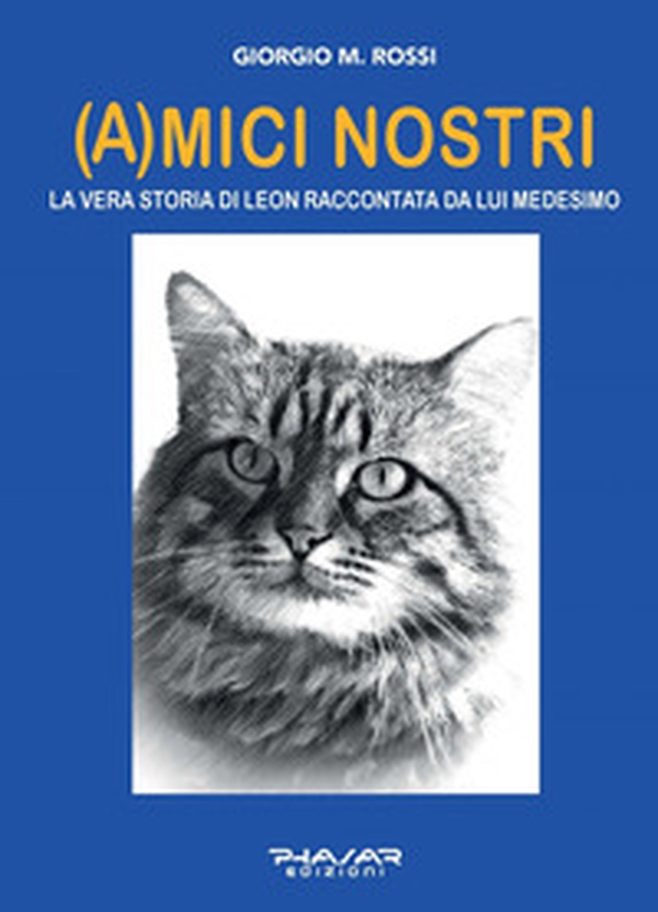 (A)mici nostri. La vera storia di Leon raccontata da lui medesimo - Librerie.coop (A)mici nostri. La vera storia di Leon raccontata da lui medesimo - Librerie.coop