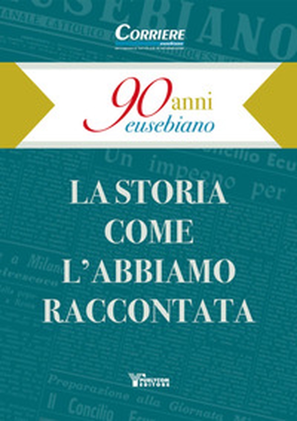 90 anni eusebiano. La storia come l'abbiamo raccontata - Librerie.coop 90 anni eusebiano. La storia come l'abbiamo raccontata - Librerie.coop