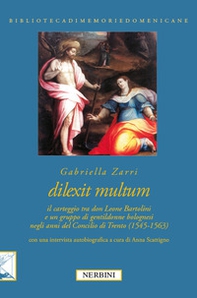 Dilexit multum. Il carteggio tra don Leone Bartolini e un gruppo di gentildonne bolognesi negli anni del concilio di Trento (1545-1563) - Librerie.coop