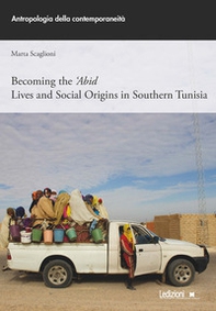 Becoming the 'Abid. Lives and social origins in Southern Tunisia - Librerie.coop