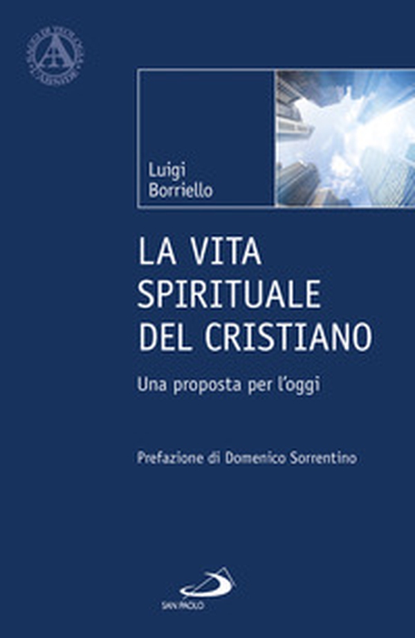 La vita spirituale del cristiano. Una proposta per l'oggi - Librerie.coop La vita spirituale del cristiano. Una proposta per l'oggi - Librerie.coop