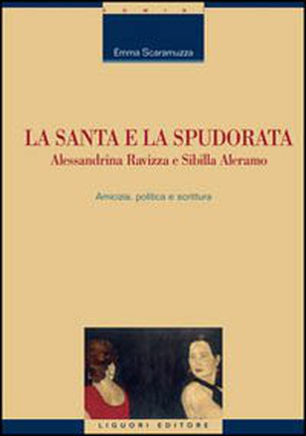 La santa e la spudorata. Alessandrina Ravizza e Sibilla Aleramo. Amicizia, politica e scrittura - Librerie.coop La santa e la spudorata. Alessandrina Ravizza e Sibilla Aleramo. Amicizia, politica e scrittura - Librerie.coop