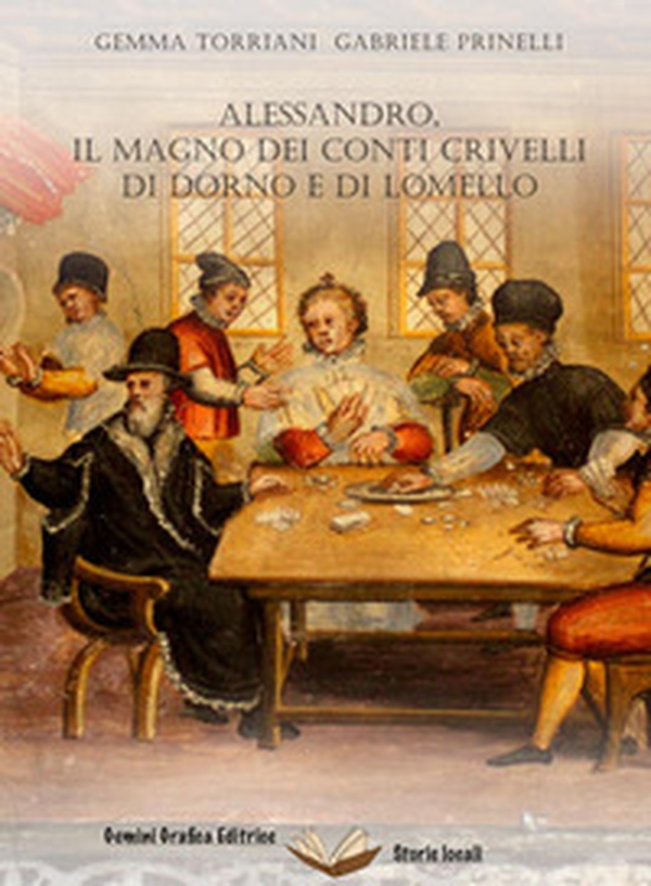 Alessandro, il Magno dei conti Crivelli di Dorno e di Lomello - Librerie.coop Alessandro, il Magno dei conti Crivelli di Dorno e di Lomello - Librerie.coop