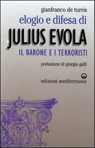 Elogio e difesa di Julius Evola. Il barone e i terroristi - Librerie.coop