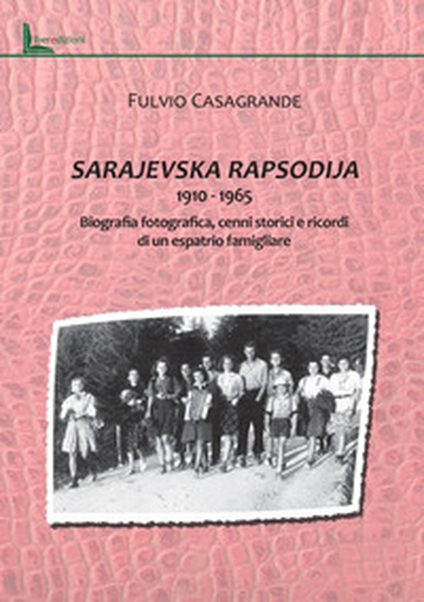 Sarajevska Rapsodija 1910-1965. Biografia fotografica, cenni storici e ricordi di un espatrio familgliare - Librerie.coop Sarajevska Rapsodija 1910-1965. Biografia fotografica, cenni storici e ricordi di un espatrio familgliare - Librerie.coop