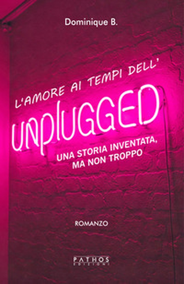 L'amore al tempo dell'unplugged. Una storia inventata, ma non troppo - Librerie.coop L'amore al tempo dell'unplugged. Una storia inventata, ma non troppo - Librerie.coop