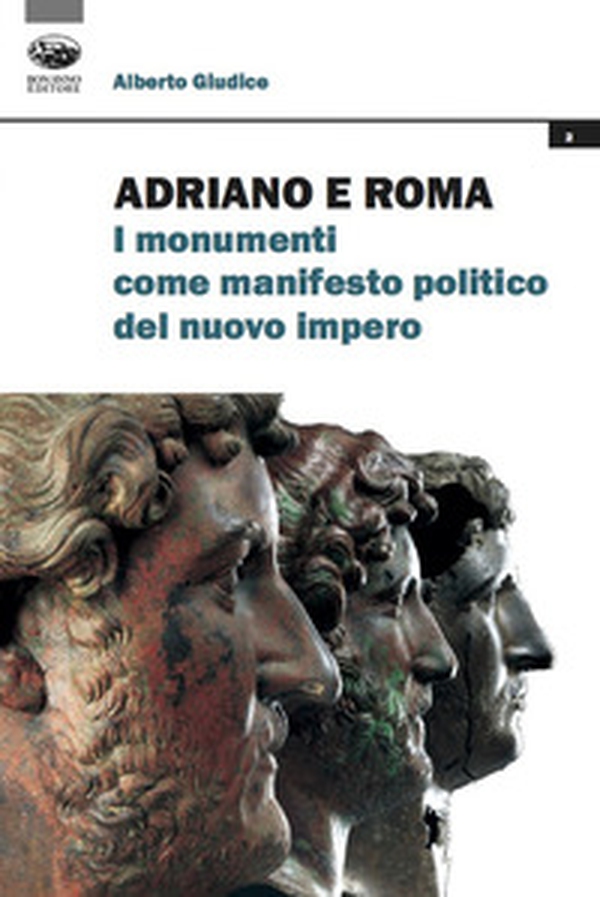 Adriano e Roma. I monumenti come manifesto politico del nuovo impero - Librerie.coop Adriano e Roma. I monumenti come manifesto politico del nuovo impero - Librerie.coop