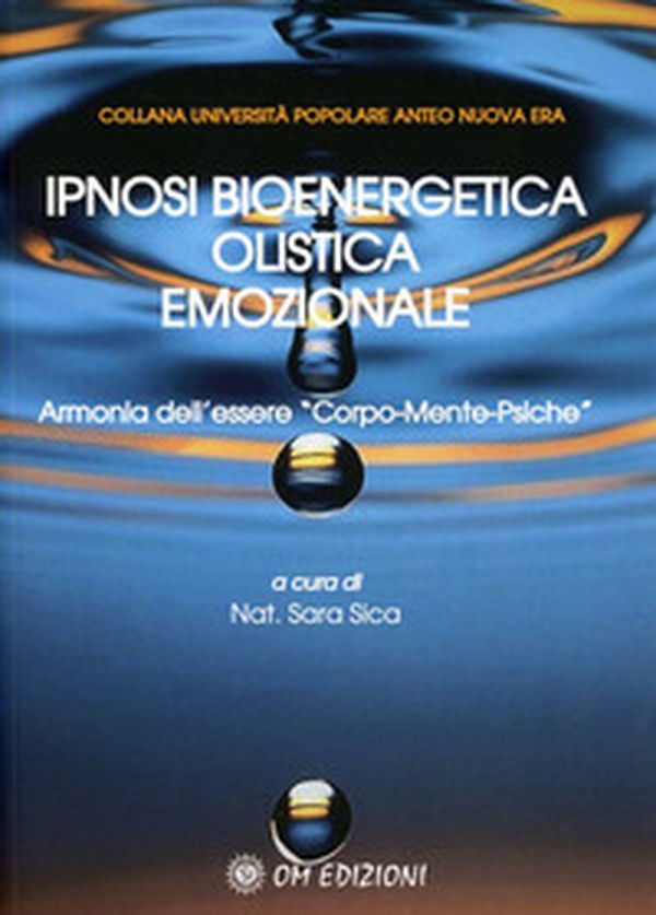 Ipnosi bioenergetica olistica emozionale. Armonia dell'essere «Corpo-Mente-Psiche» - Librerie.coop Ipnosi bioenergetica olistica emozionale. Armonia dell'essere «Corpo-Mente-Psiche» - Librerie.coop