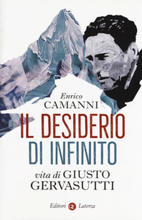 Il desiderio di infinito. Vita di Giusto Gervasutti - Librerie.coop Il desiderio di infinito. Vita di Giusto Gervasutti - Librerie.coop