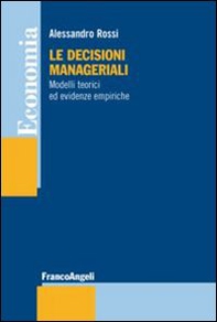 Le decisioni manageriali. Modelli teorici ed evidenze empiriche - Librerie.coop