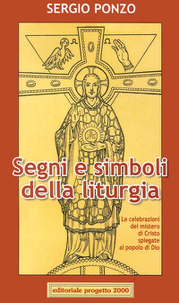 Segni e simboli della liturgia. Le celebrazioni del mistero di Cristo spiegate al popolo di Dio - Librerie.coop Segni e simboli della liturgia. Le celebrazioni del mistero di Cristo spiegate al popolo di Dio - Librerie.coop