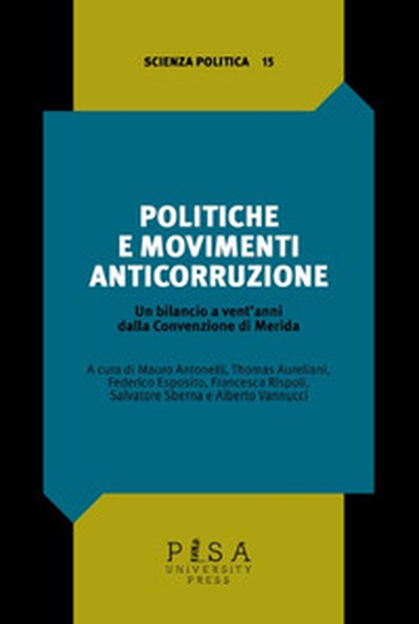 Politiche e movimenti anticorruzione. Un bilancio a vent'anni dalla Convenzione di Merida - Librerie.coop Politiche e movimenti anticorruzione. Un bilancio a vent'anni dalla Convenzione di Merida - Librerie.coop