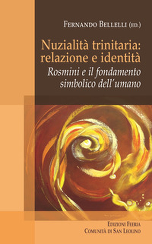 Nuzialità trinitaria: identità e relazione. Rosmini e il fondamento simbolico dell'umano - Librerie.coop Nuzialità trinitaria: identità e relazione. Rosmini e il fondamento simbolico dell'umano - Librerie.coop