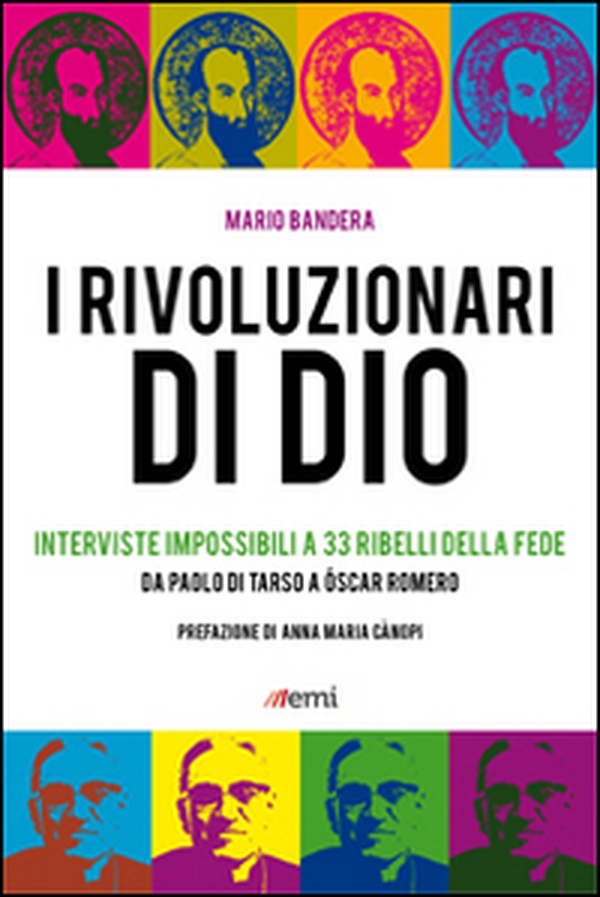 I Rivoluzionari di Dio. Interviste impossibili a 33 ribelli della fede. Da Paolo di Tarso a Óscar Romero - Librerie.coop I Rivoluzionari di Dio. Interviste impossibili a 33 ribelli della fede. Da Paolo di Tarso a Óscar Romero - Librerie.coop