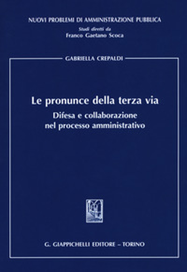 Le pronunce della terza via. Difesa e collaborazione nel processo amministrativo - Librerie.coop Le pronunce della terza via. Difesa e collaborazione nel processo amministrativo - Librerie.coop