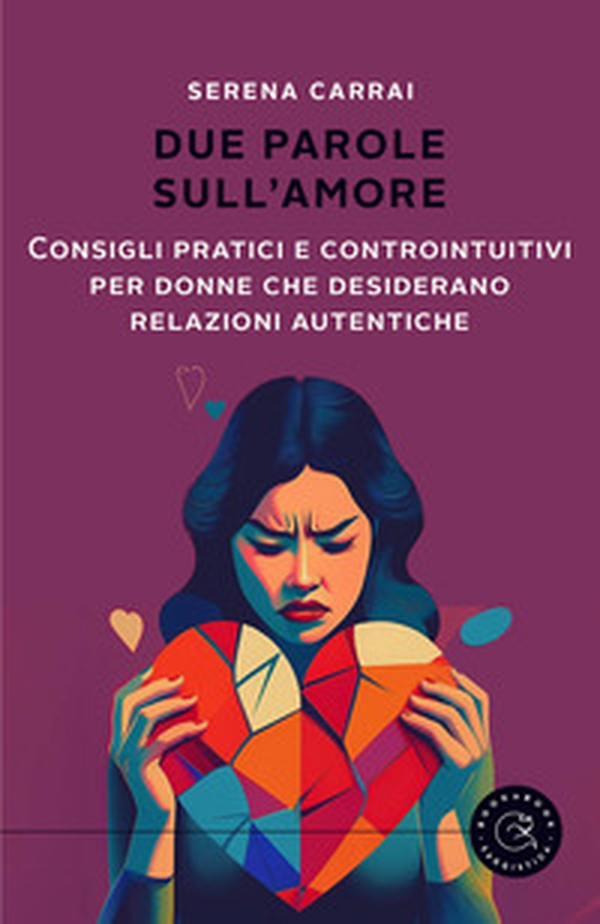 Due parole sull'amore. Consigli pratici e controintuitivi per donne che desiderano relazioni autentiche - Librerie.coop Due parole sull'amore. Consigli pratici e controintuitivi per donne che desiderano relazioni autentiche - Librerie.coop