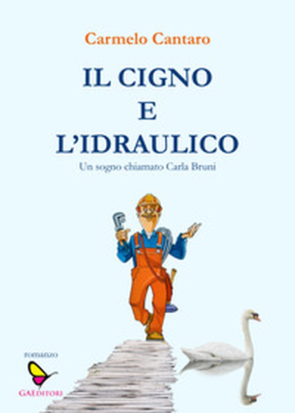 Il cigno e l'Idraulico. Un sogno chiamato Carla Bruni - Librerie.coop Il cigno e l'Idraulico. Un sogno chiamato Carla Bruni - Librerie.coop