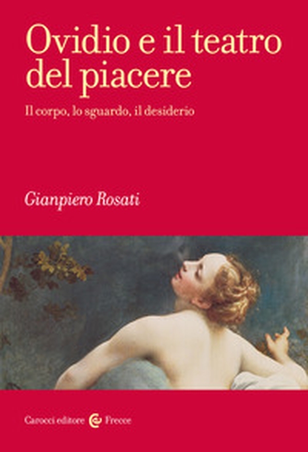 Ovidio e il teatro del piacere. Il corpo, lo sguardo, il desiderio - Librerie.coop Ovidio e il teatro del piacere. Il corpo, lo sguardo, il desiderio - Librerie.coop