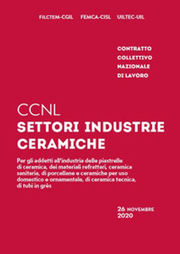 CCNL settori industrie ceramiche. Contratto collettivo nazionale di lavoro - Librerie.coop CCNL settori industrie ceramiche. Contratto collettivo nazionale di lavoro - Librerie.coop
