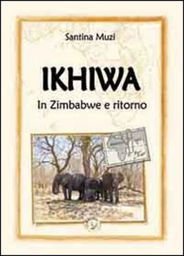 Ikhiwa. In Zimbabwe e ritorno - Librerie.coop Ikhiwa. In Zimbabwe e ritorno - Librerie.coop
