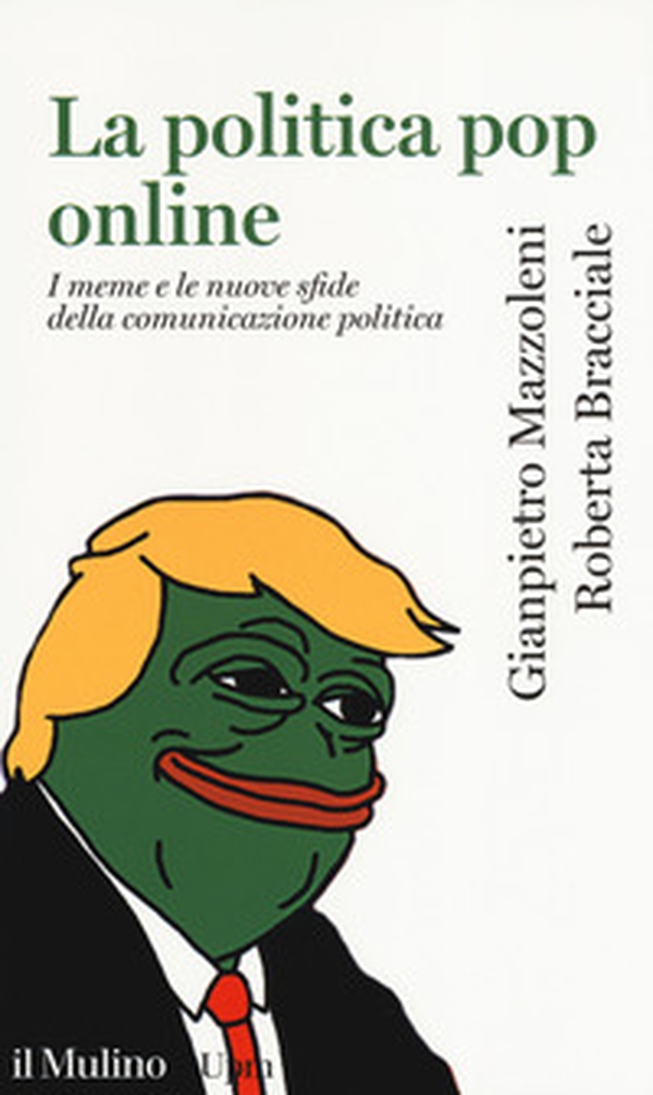 La politica pop online. I meme e le nuove sfide della comunicazione politica - Librerie.coop La politica pop online. I meme e le nuove sfide della comunicazione politica - Librerie.coop