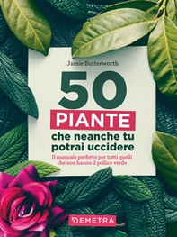 50 piante che non potrai uccidere - Librerie.coop
