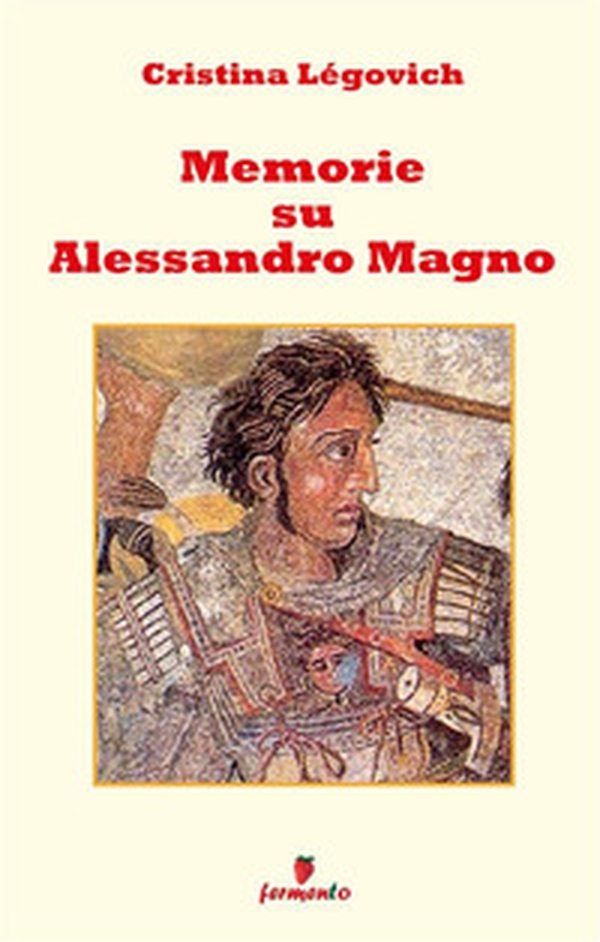 Memorie su Alessandro. Alessandro Magno raccontato da chi lo ha conosciuto - Librerie.coop Memorie su Alessandro. Alessandro Magno raccontato da chi lo ha conosciuto - Librerie.coop
