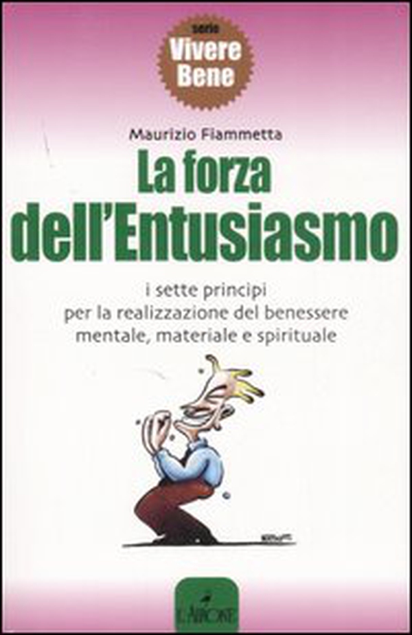 La forza dell'entusiasmo. I sette principi per la realizzazione del benessere mentale, materiale e spirituale - Librerie.coop La forza dell'entusiasmo. I sette principi per la realizzazione del benessere mentale, materiale e spirituale - Librerie.coop