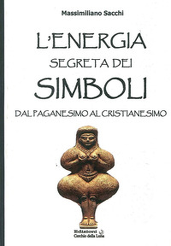 L'energia segreta dei simboli. Dal paganesimo al cristianesimo - Librerie.coop L'energia segreta dei simboli. Dal paganesimo al cristianesimo - Librerie.coop