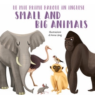 Small and big animals. Le mie prime parole in inglese - Librerie.coop