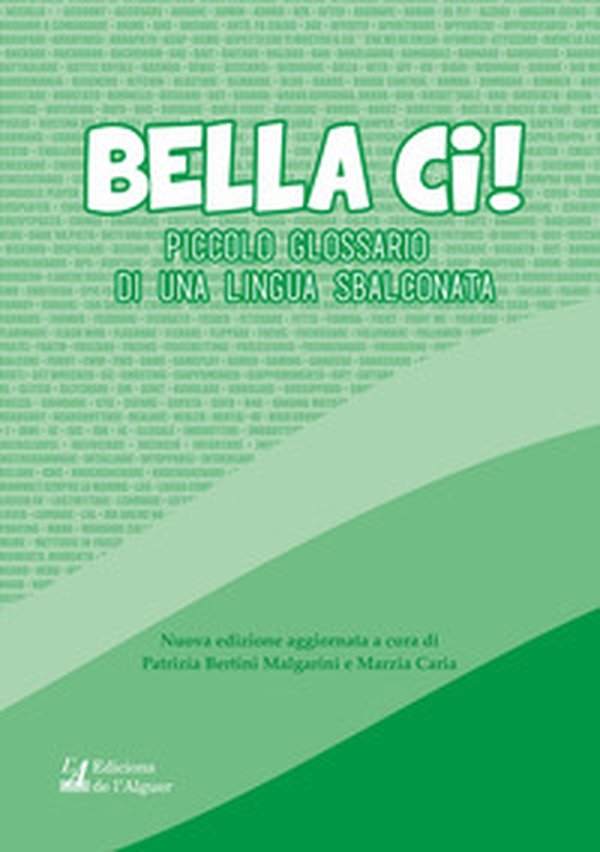 Bella ci! Piccolo glossario di una lingua sbalconata - Librerie.coop Bella ci! Piccolo glossario di una lingua sbalconata - Librerie.coop