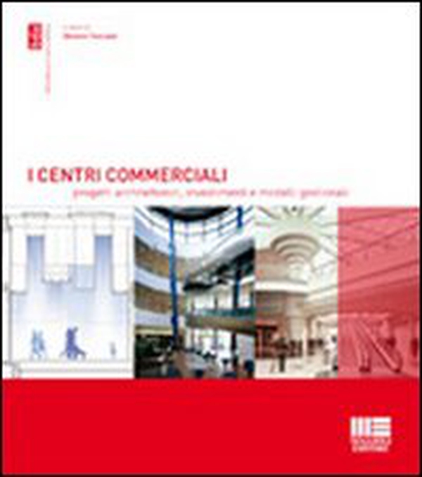 I centri commerciali. Progetti architettonici, investimenti e modelli gestionali - Librerie.coop I centri commerciali. Progetti architettonici, investimenti e modelli gestionali - Librerie.coop