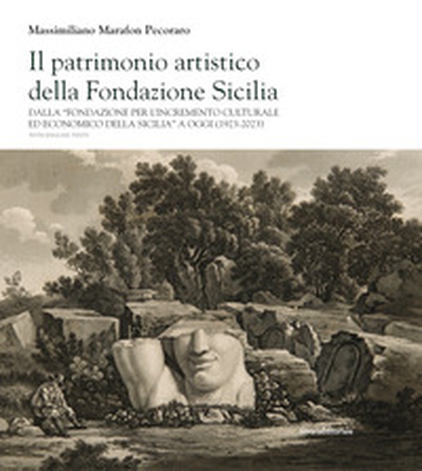 Il patrimonio artistico della Fondazione Sicilia. Dalla «Fondazione per l'incremento culturale ed economico della Sicilia» a oggi (1923-2023). Ediz. italiana e inglese - Librerie.coop Il patrimonio artistico della Fondazione Sicilia. Dalla «Fondazione per l'incremento culturale ed economico della Sicilia» a oggi (1923-2023). Ediz. italiana e inglese - Librerie.coop