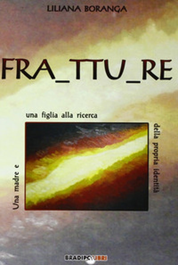 Fra ttu re. Una madre e una figlia alla ricerca della propria identità - Librerie.coop Fra ttu re. Una madre e una figlia alla ricerca della propria identità - Librerie.coop