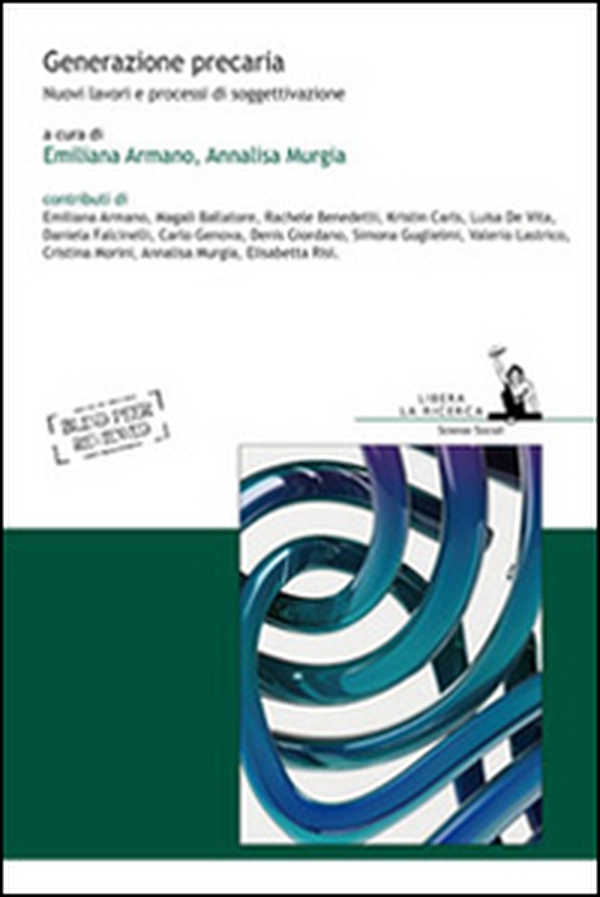 Generazione precaria. Nuovi lavori e processi di soggettivazione - Librerie.coop Generazione precaria. Nuovi lavori e processi di soggettivazione - Librerie.coop