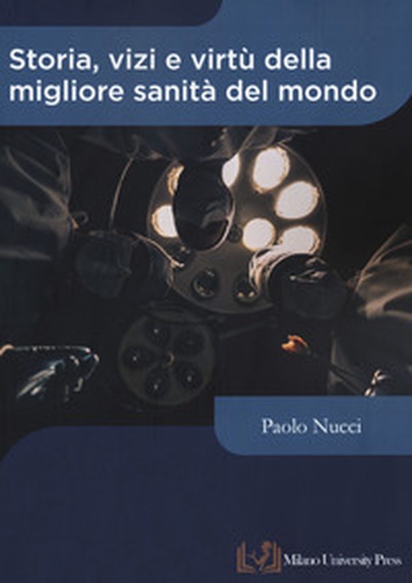 Storia, vizi e virtù della migliore sanità del mondo - Librerie.coop Storia, vizi e virtù della migliore sanità del mondo - Librerie.coop