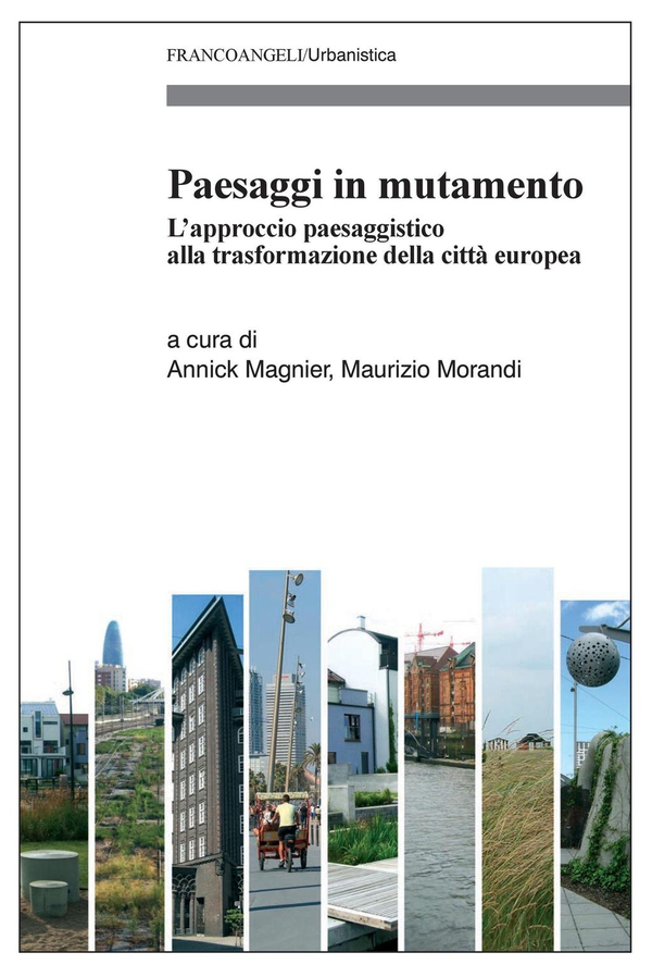 Paesaggi in mutamento. L’approccio paesaggistico alla trasformazione della città europea - Librerie.coop Paesaggi in mutamento. L’approccio paesaggistico alla trasformazione della città europea - Librerie.coop