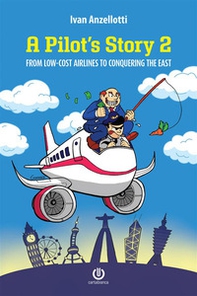 A pilot's story 2. From low-cost airlines to conquering the East - Librerie.coop