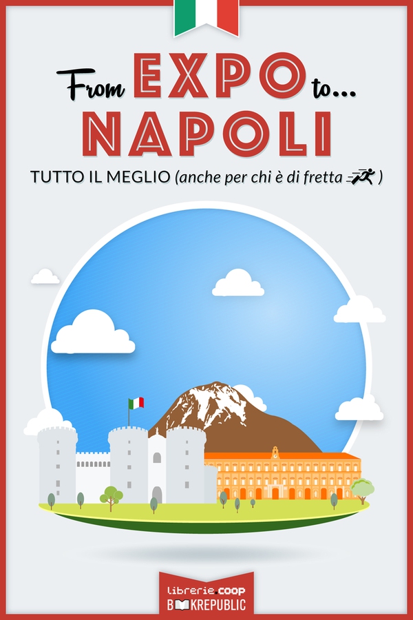 From EXPO to Napoli. Tutto il meglio (anche per chi è di fretta) - Librerie.coop From EXPO to Napoli. Tutto il meglio (anche per chi è di fretta) - Librerie.coop