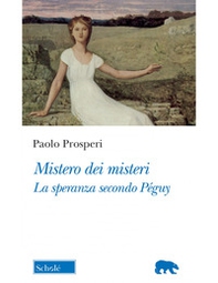 Mistero dei misteri. La speranza secondo Péguy - Librerie.coop