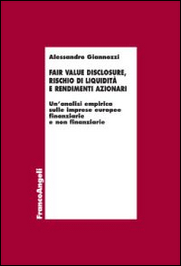 Fair value disclosure, rischio di liquidità e rendimenti azionari. Un'analisi empirica sulle imprese europee finanziarie e non finanziarie - Librerie.coop Fair value disclosure, rischio di liquidità e rendimenti azionari. Un'analisi empirica sulle imprese europee finanziarie e non finanziarie - Librerie.coop