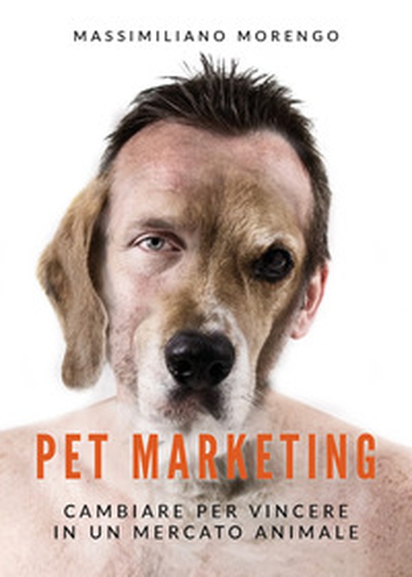 Pet marketing. Cambiare per vincere in un mercato animale - Librerie.coop Pet marketing. Cambiare per vincere in un mercato animale - Librerie.coop