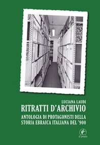 Ritratti d'archivio. Antologia di protagonisti della storia ebraica italiana del '900 - Librerie.coop