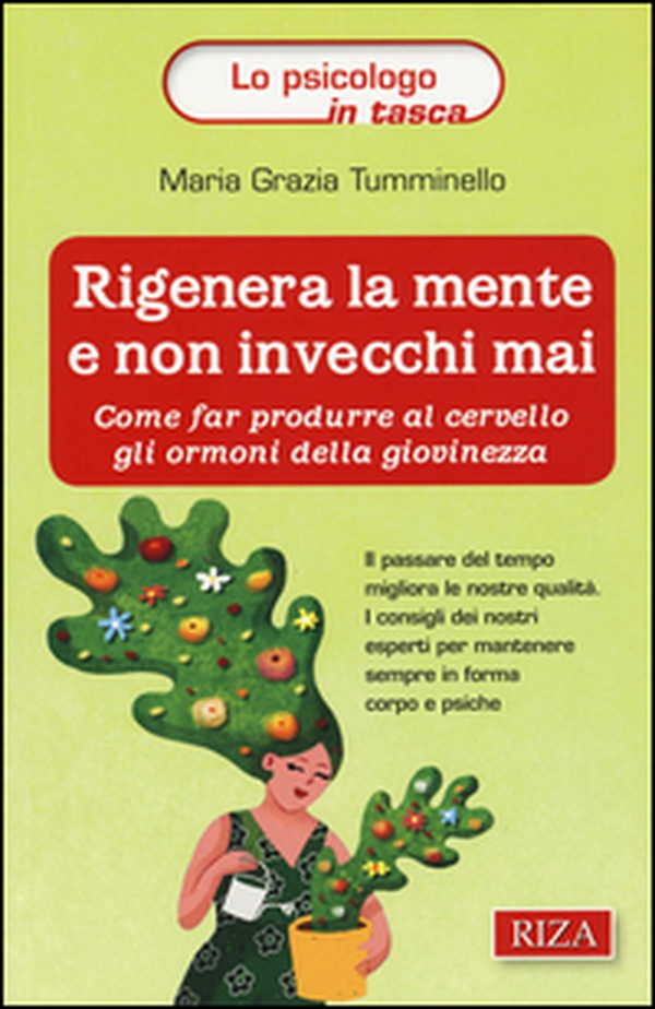 Rigenera la mente e non invecchi mai. Come far produrre al cervello gli ormoni della giovinezza - Librerie.coop Rigenera la mente e non invecchi mai. Come far produrre al cervello gli ormoni della giovinezza - Librerie.coop