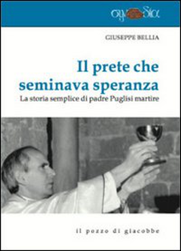 Il prete che seminava speranza. La storia semplice di padre Puglisi martire - Librerie.coop Il prete che seminava speranza. La storia semplice di padre Puglisi martire - Librerie.coop