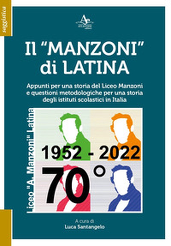 Il «Manzoni» di Latina. Appunti per una storia del Liceo Manzoni e questioni metodologiche per una storia degli istituti scolastici in Italia - Librerie.coop Il «Manzoni» di Latina. Appunti per una storia del Liceo Manzoni e questioni metodologiche per una storia degli istituti scolastici in Italia - Librerie.coop