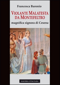 Violante Malatesta da Montefeltro, magnifica signora di Cesena - Librerie.coop
